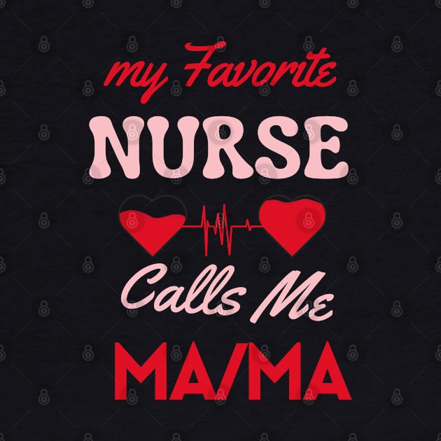 My favorit Nurse calls me mama by Oasis Designs